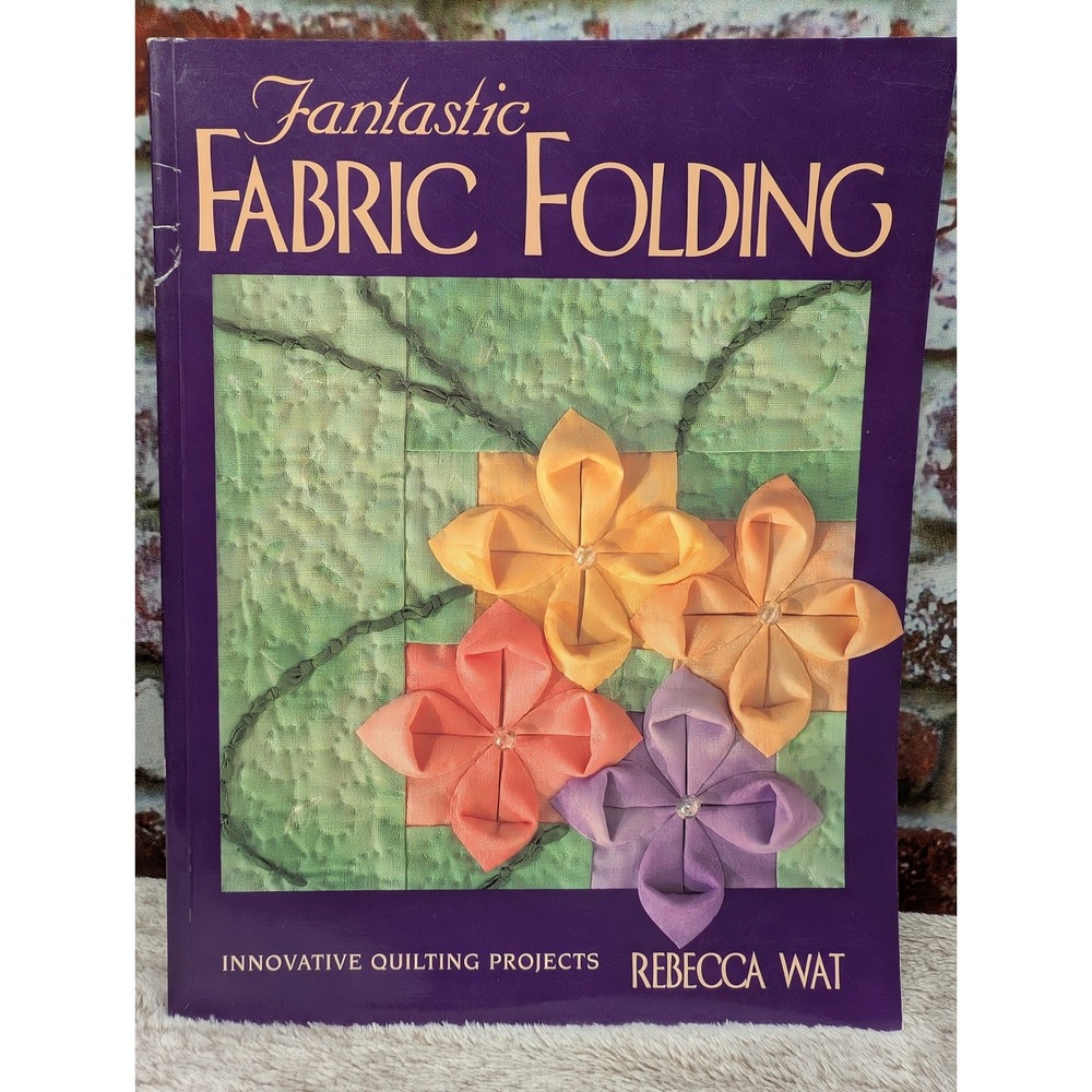 Fantastic Fabric Folding Innovative Quilting Projects Rebecca Wat